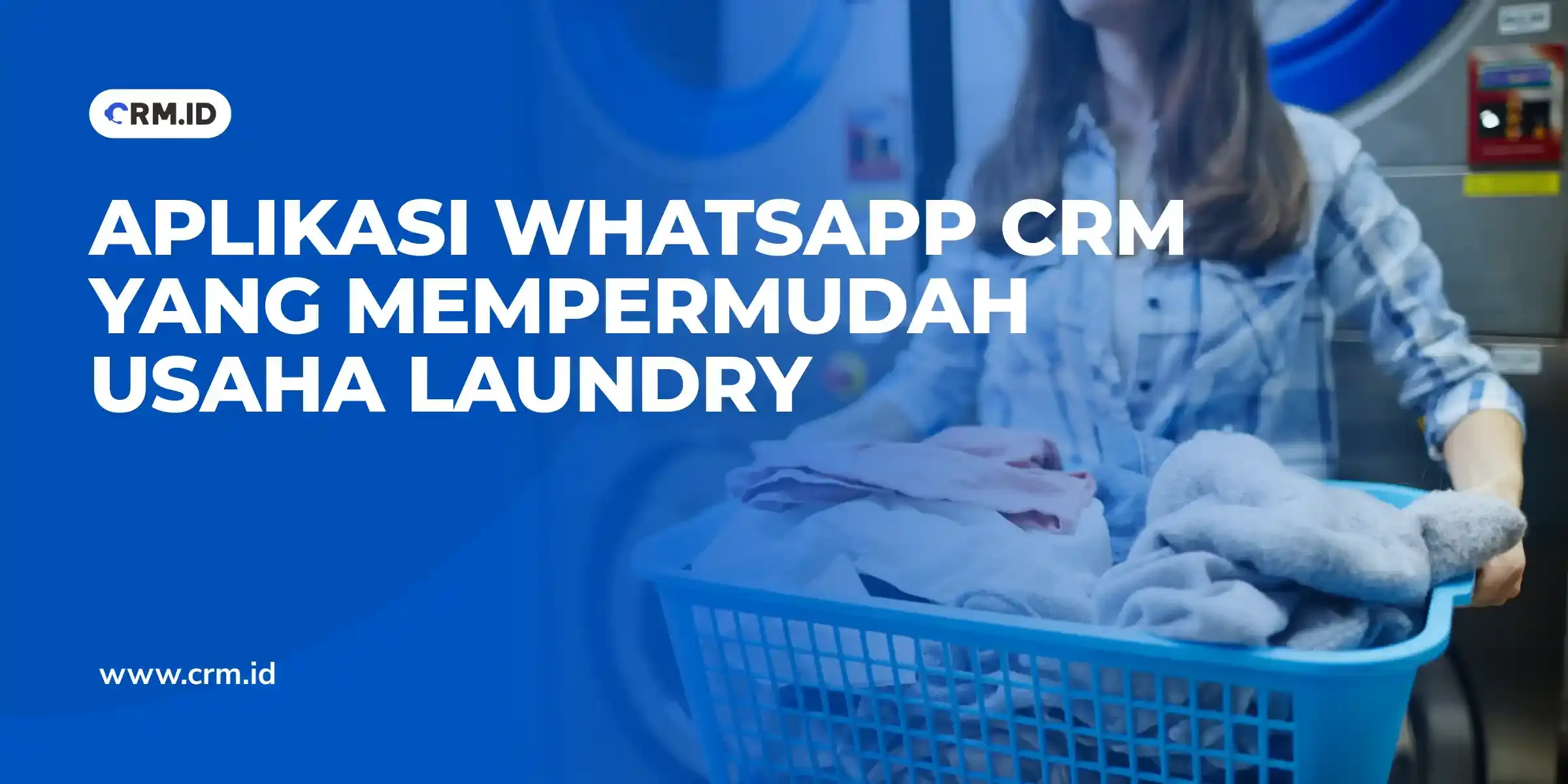 Aplikasi WhatsApp CRM yang Mempermudah Usaha Laundry