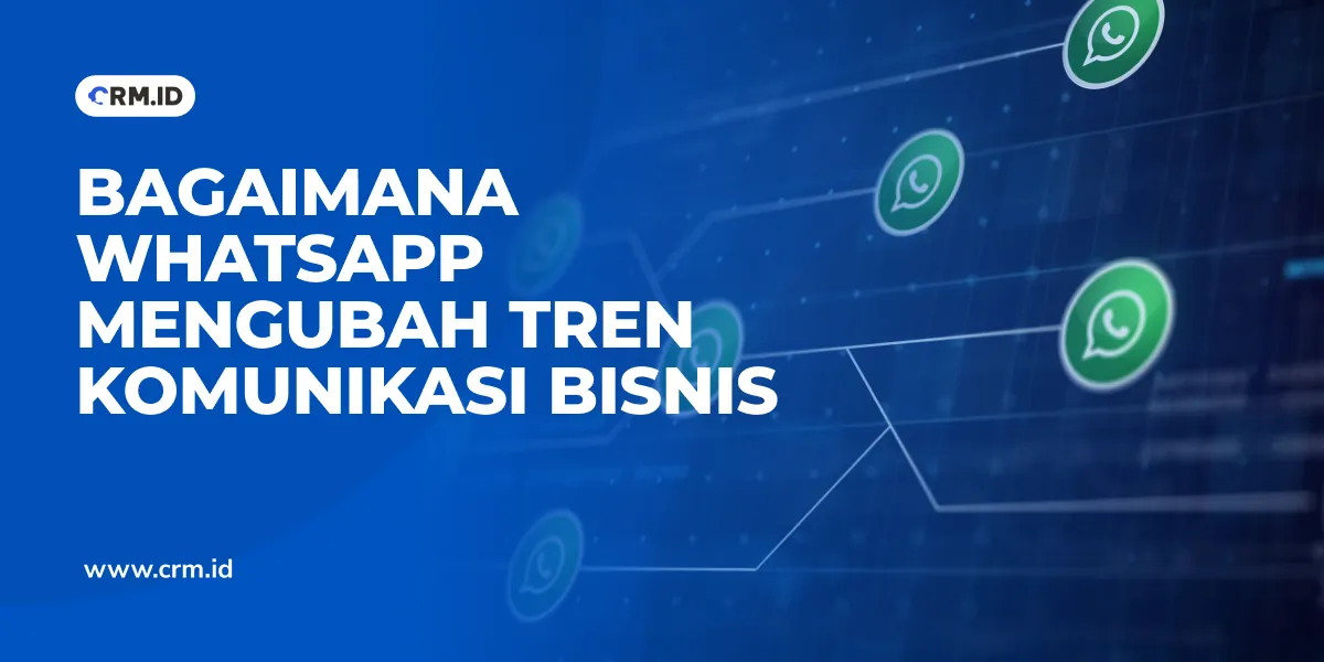 Bagaimana WhatsApp Mengubah Tren Komunikasi Bisnis
