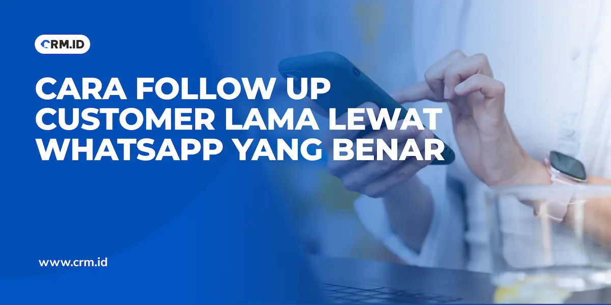 Cara Follow Up Customer Lama Lewat WhatsApp yang Benar