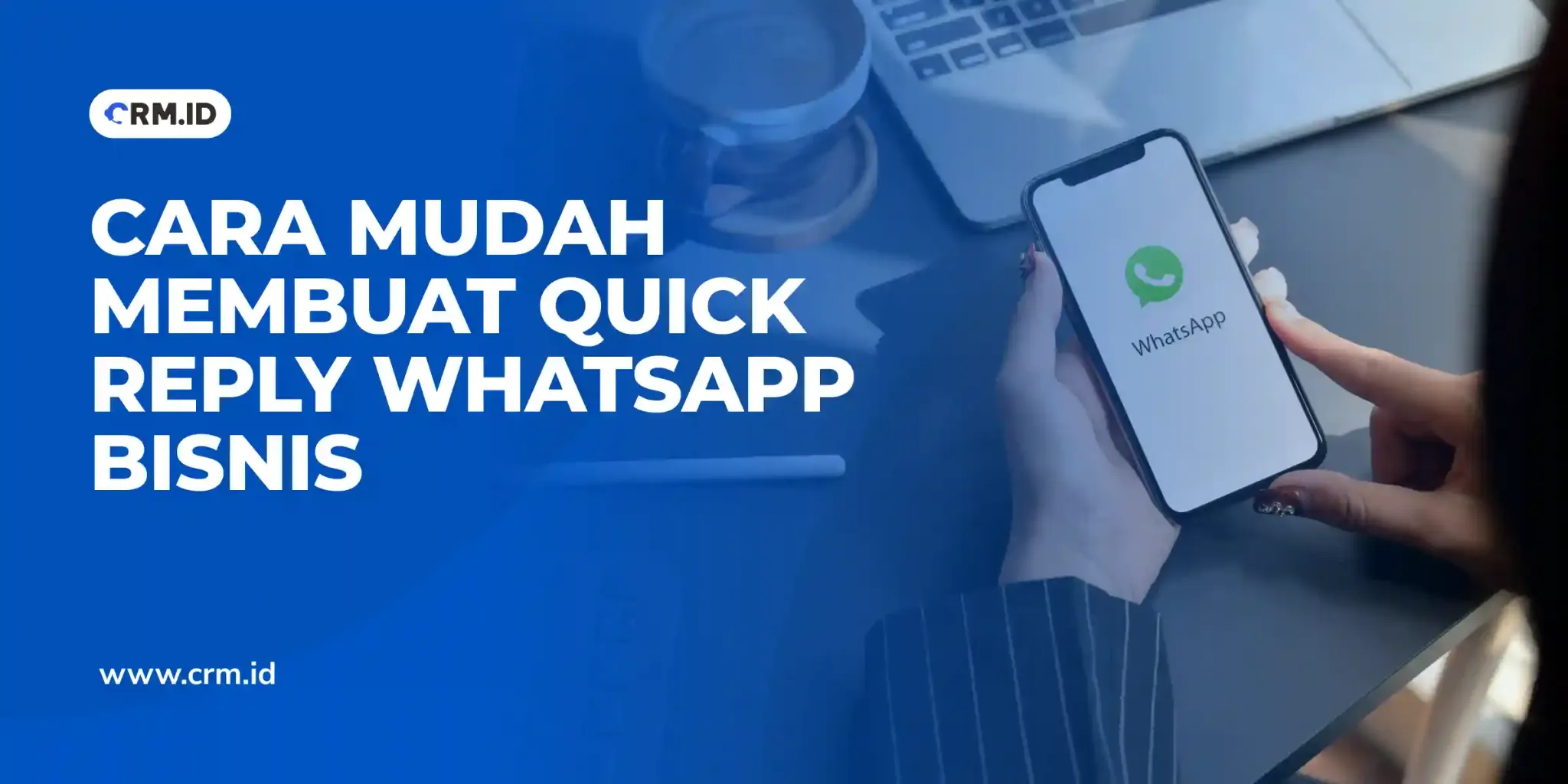 Cara Mudah Membuat Quick Reply WhatsApp Bisnis