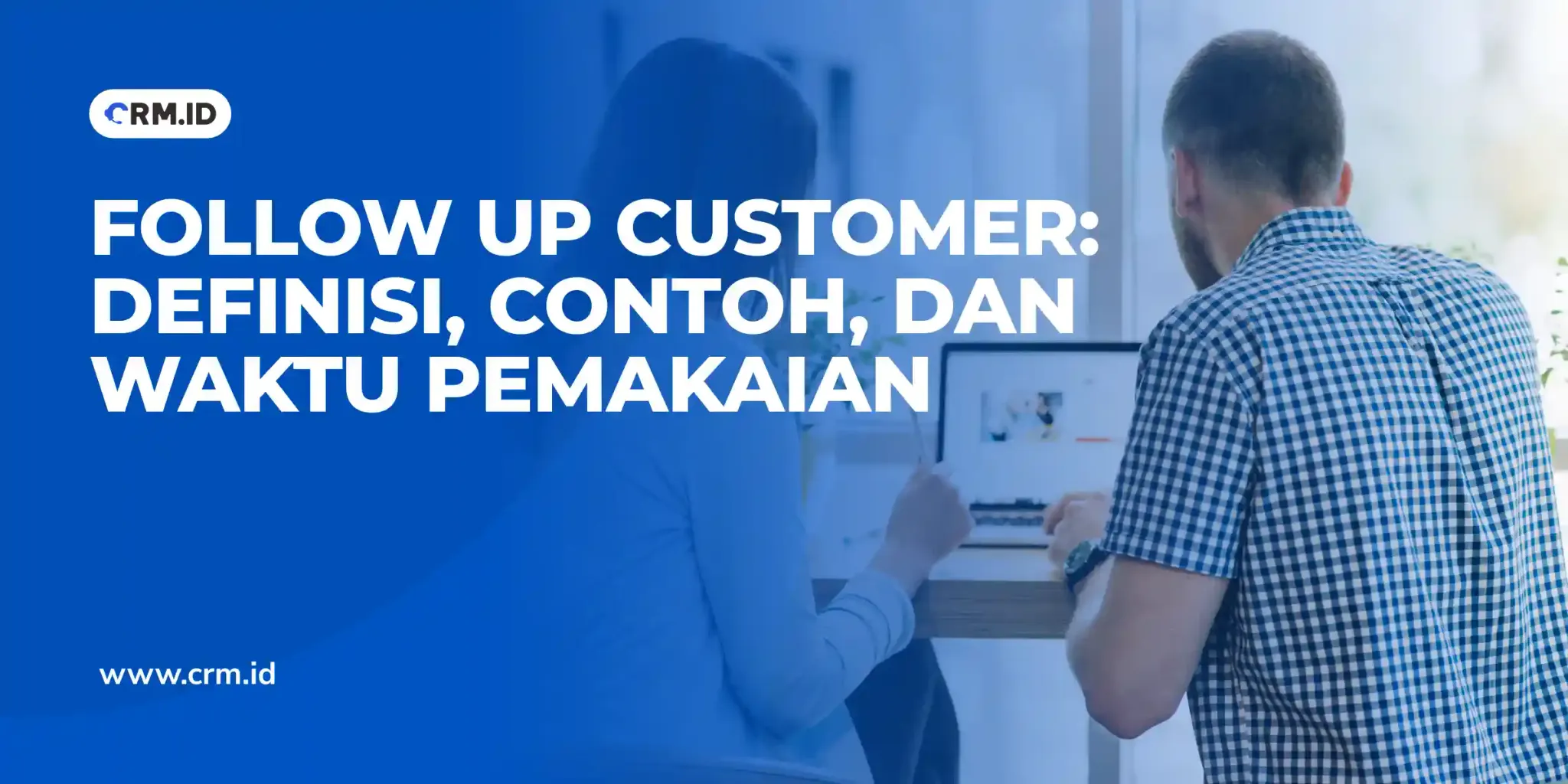 Follow Up Customer Definisi, Contoh, dan Waktu Pemakaian