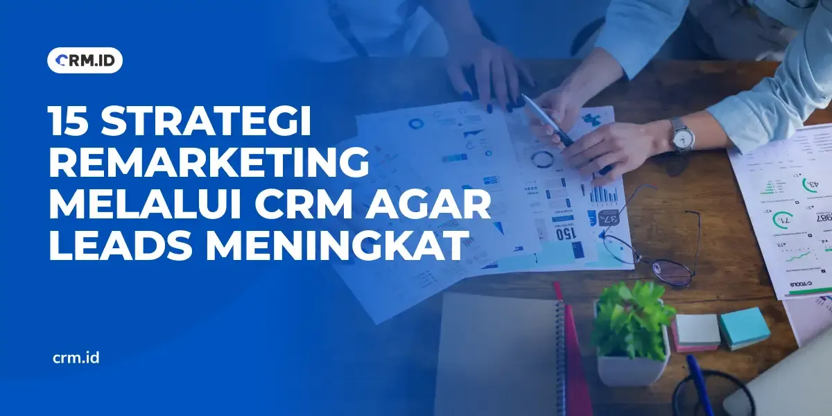 15 Strategi Remarketing Melalui CRM Agar Leads Meningkat