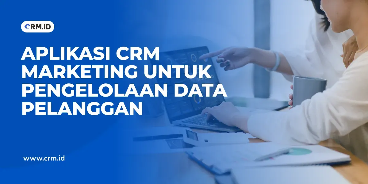 Aplikasi CRM Marketing untuk Pengelolaan Data Pelanggan