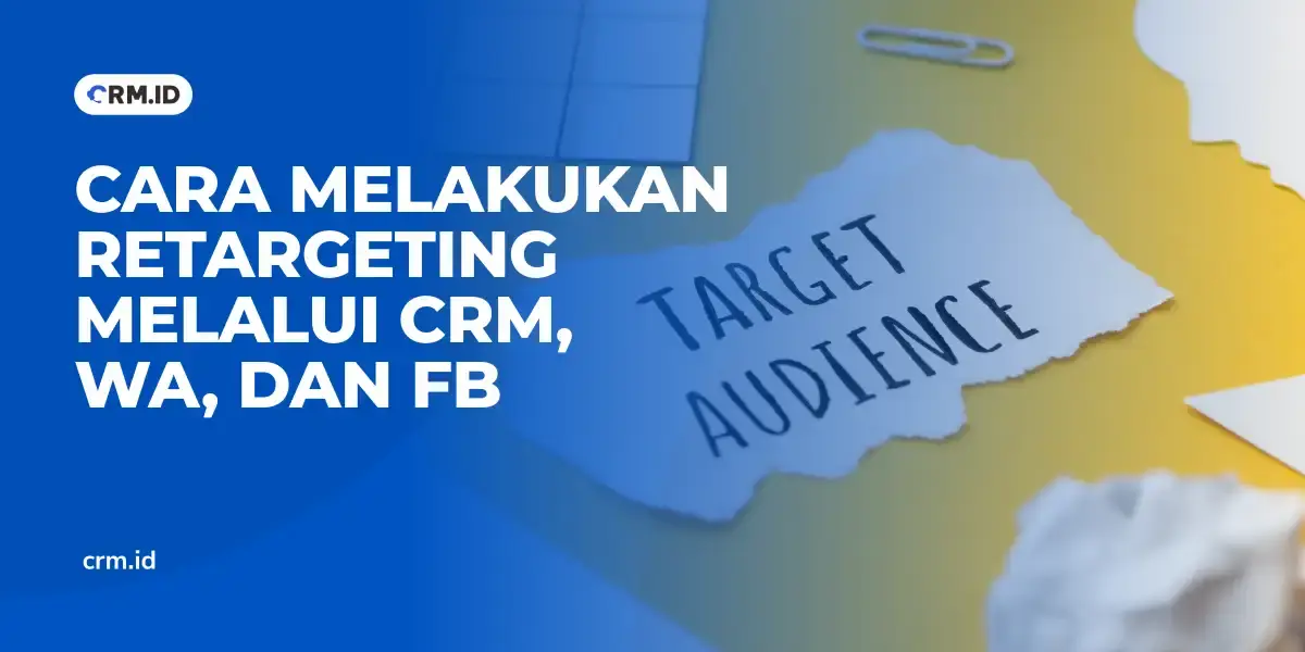 Cara Melakukan Retargeting Melalui CRM, WA, dan FB