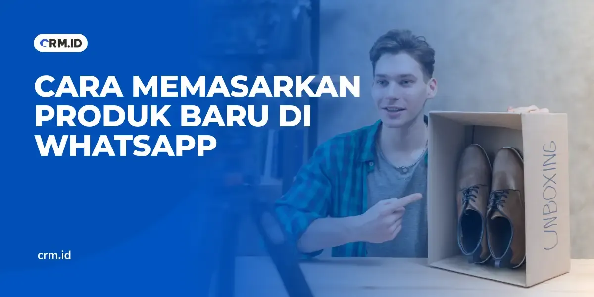 Cara Memasarkan Produk Baru di WhatsApp