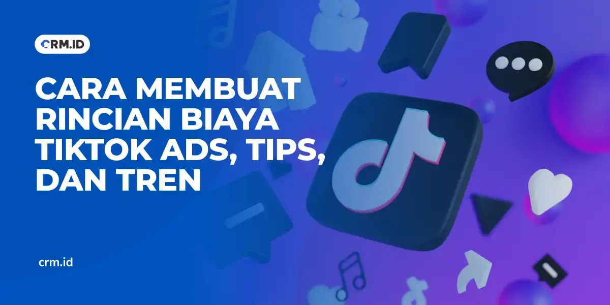 Cara Membuat Rincian Biaya TikTok Ads, Tips, dan Tren