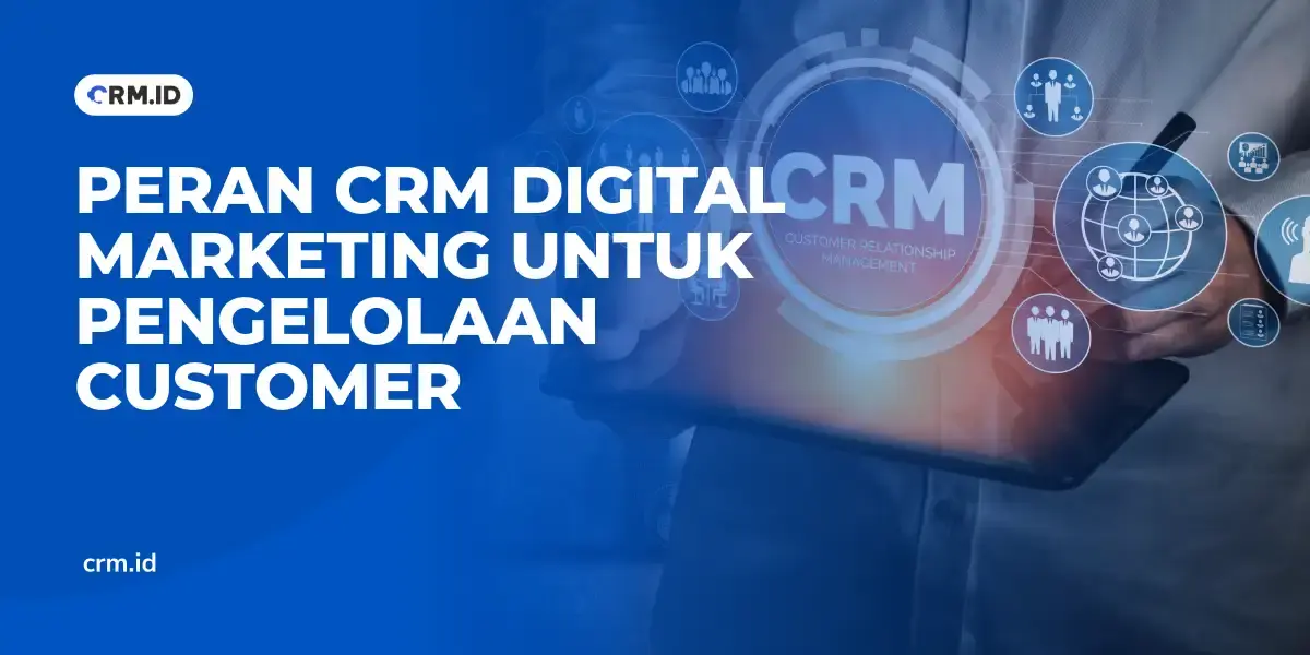 Peran CRM Digital Marketing untuk Pengelolaan Customer