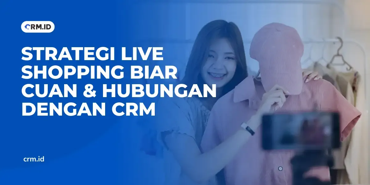 Strategi Live Shopping Biar Cuan & Hubungan dengan CRM