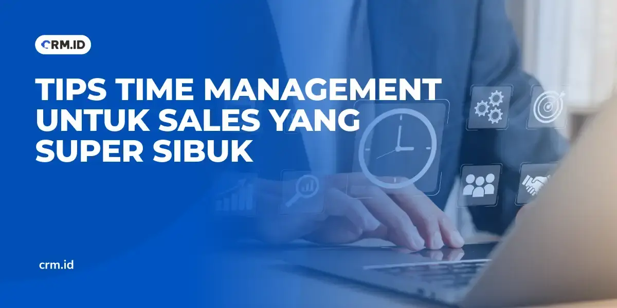 Tips Time Management untuk Sales yang Super Sibuk