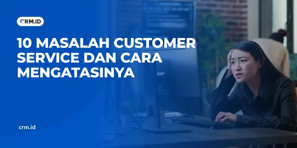 10 Masalah Customer Service dan Cara Mengatasinya