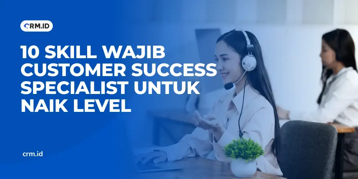 10 Skill Wajib Customer Success Specialist untuk Naik Level
