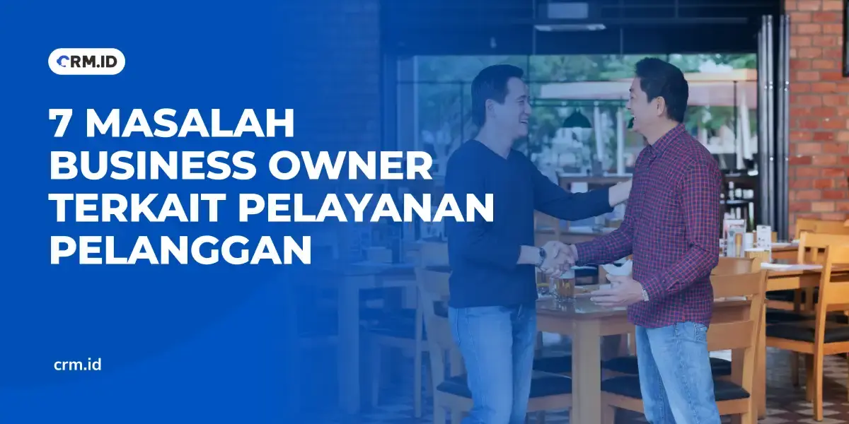 7 Masalah Business Owner Terkait Pelayanan Pelanggan