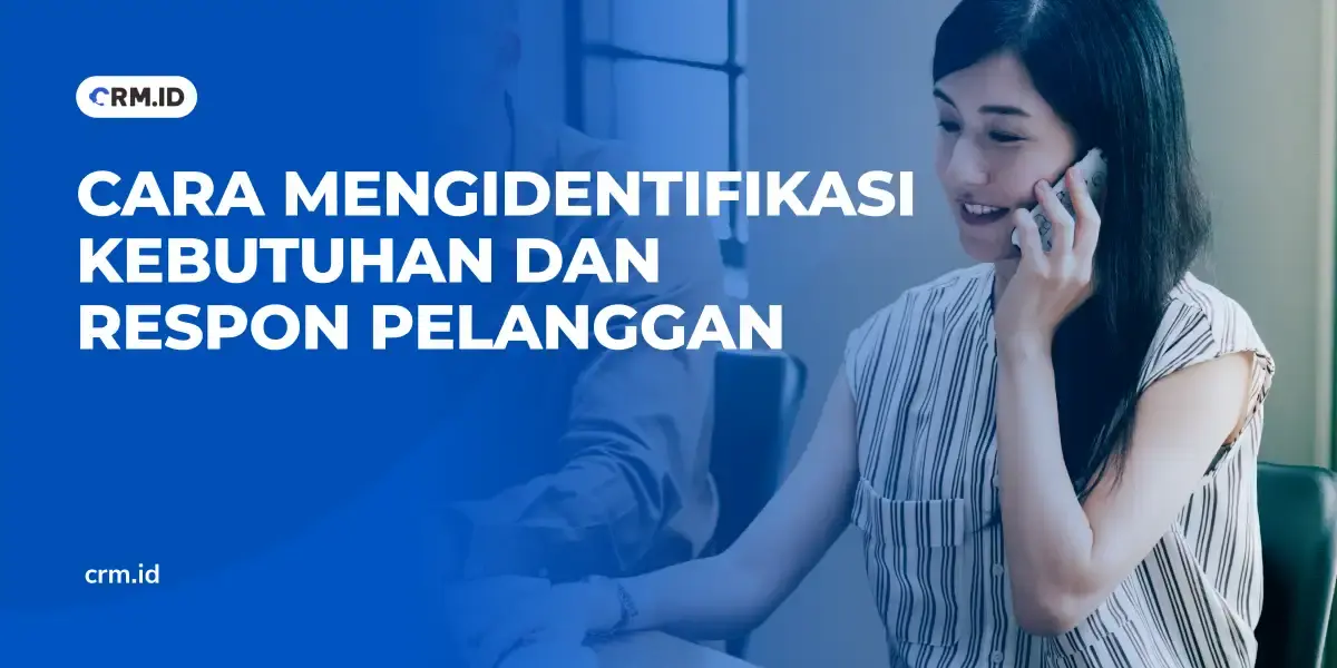 Cara Mengidentifikasi Kebutuhan dan Respon Pelanggan