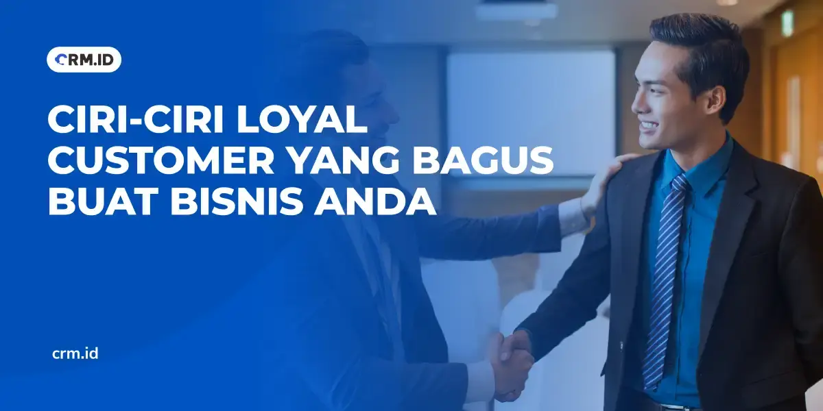 Ciri-ciri Loyal Customer yang Bagus Buat Bisnis Anda