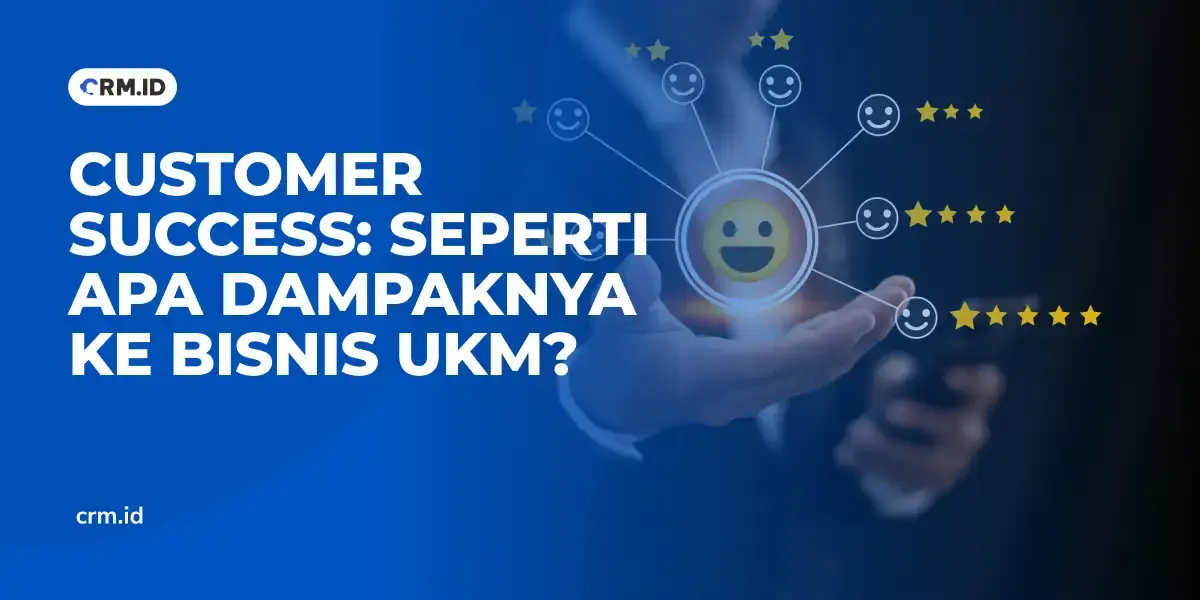 Customer Success Seperti Apa Dampaknya ke Bisnis UKM
