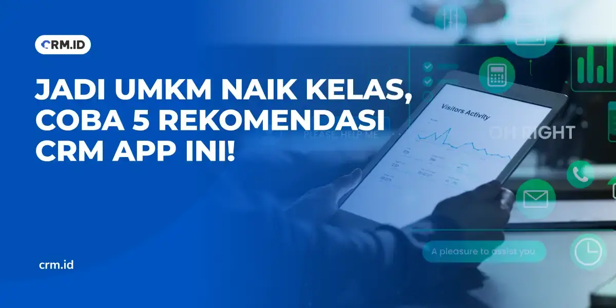 Jadi UMKM Naik Kelas, Coba 5 Rekomendasi CRM App Ini!