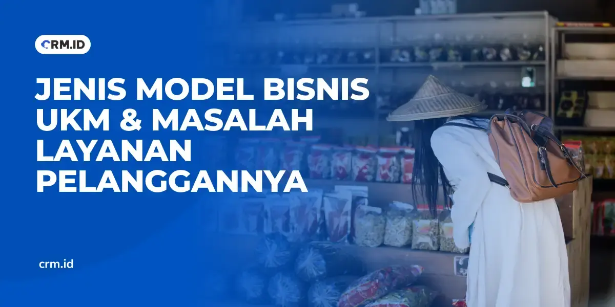 Jenis Model Bisnis UKM & Masalah Layanan Pelanggannya