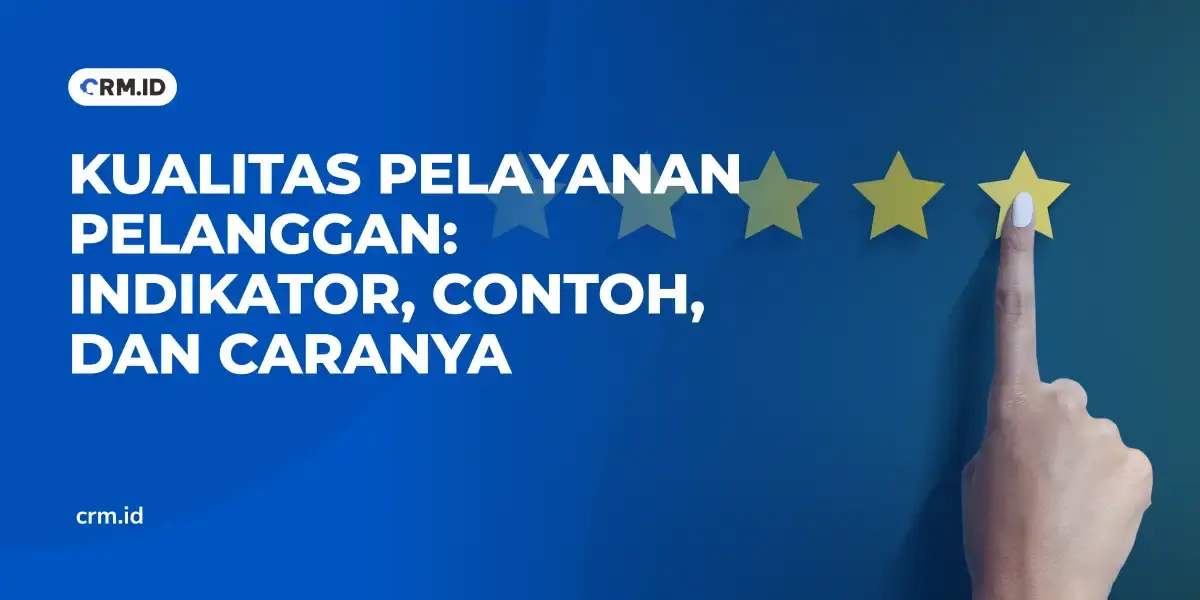 Kualitas Pelayanan Pelanggan Indikator, Contoh, & Strategi
