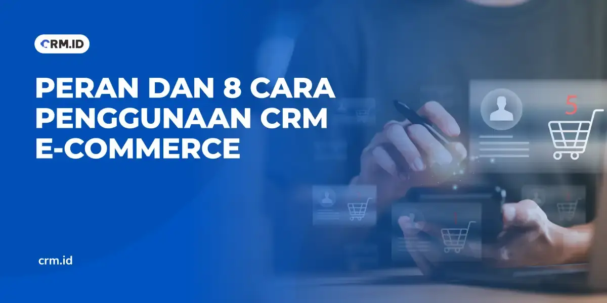 Peran dan 8 Cara Penggunaan CRM E-Commerce