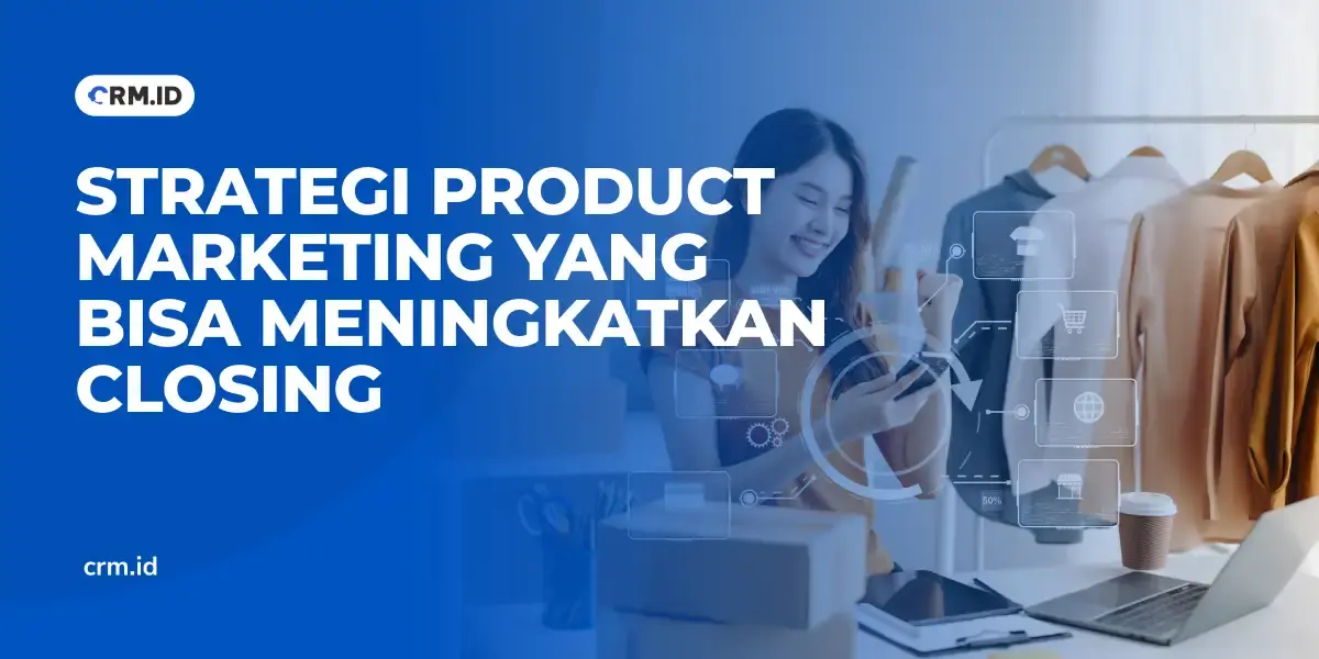 Strategi Product Marketing yang Bisa Meningkatkan Closing