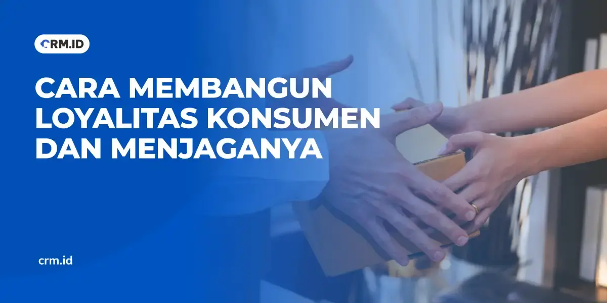 Cara Membangun Loyalitas Konsumen dan Menjaganya