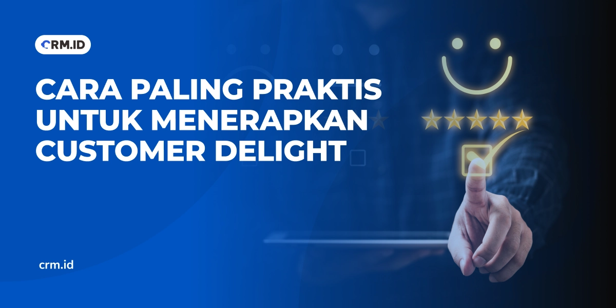 Cara Paling Praktis untuk Menerapkan Customer Delight