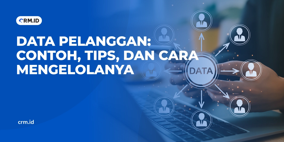 Data Pelanggan Contoh, Tips, dan Cara Mengelolanya