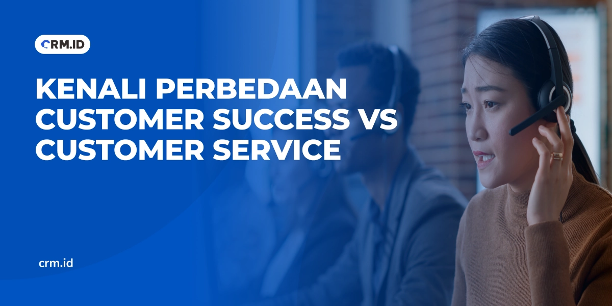 Kenali Perbedaan Customer Success vs Customer Service