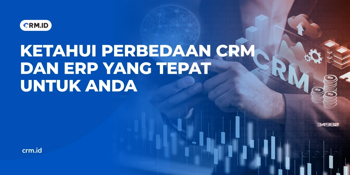 Ketahui Perbedaan CRM dan ERP yang Tepat untuk Anda