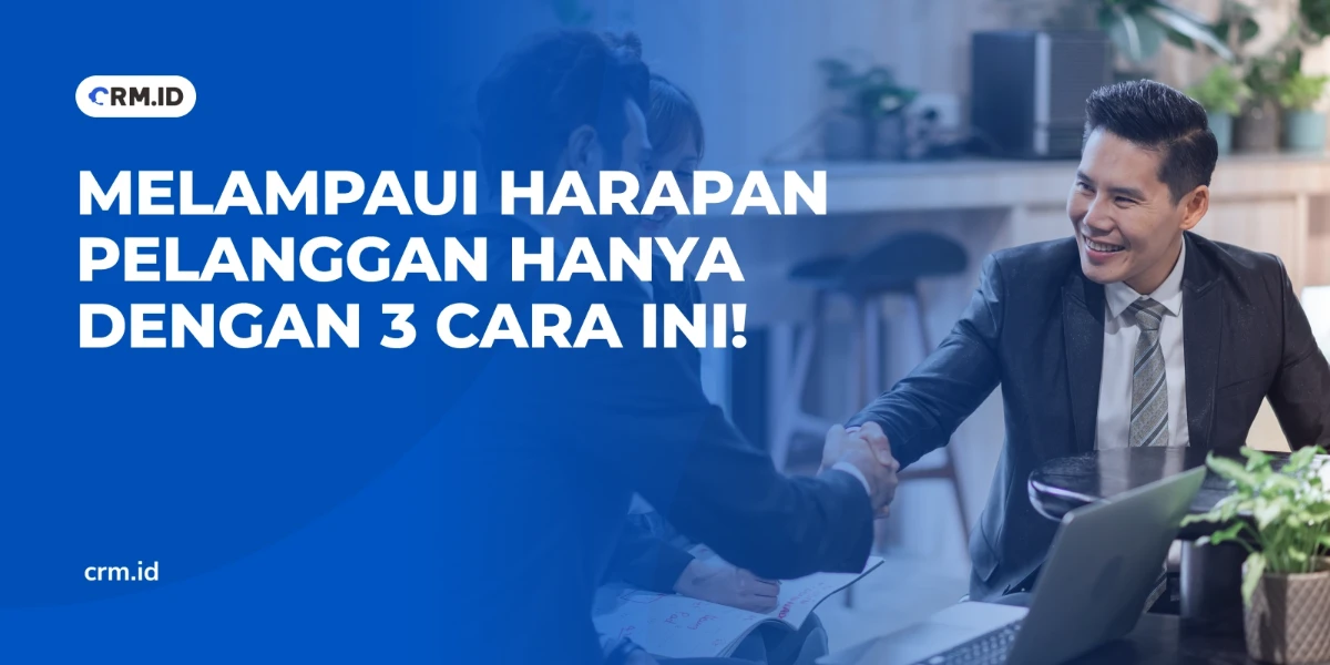 Melampaui Harapan Pelanggan Hanya Dengan 3 Cara Ini!