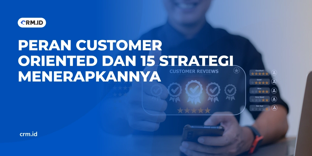 Peran Customer Oriented dan 15 Strategi Menerapkannya