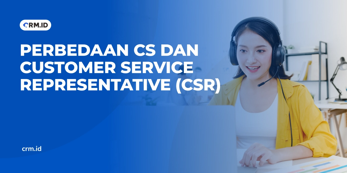 Perbedaan CS dan Customer Service Representative (CSR)