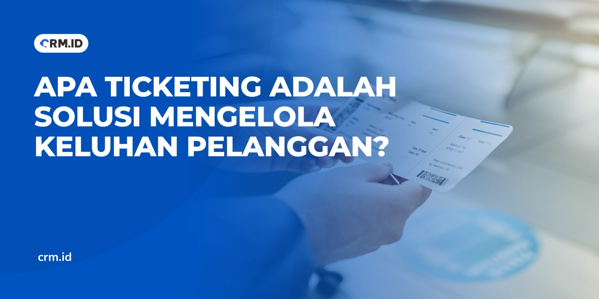 Apa Ticketing Adalah Solusi Mengelola Keluhan Pelanggan