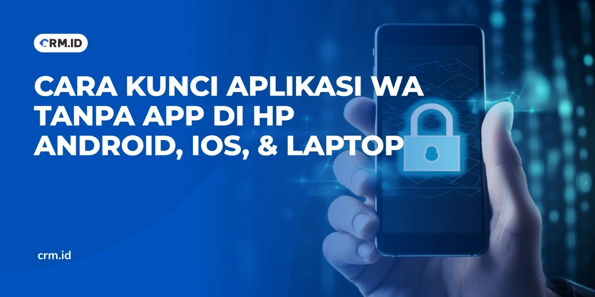 Cara Kunci Aplikasi WA Tanpa App di HP Android, iOS, & Laptop