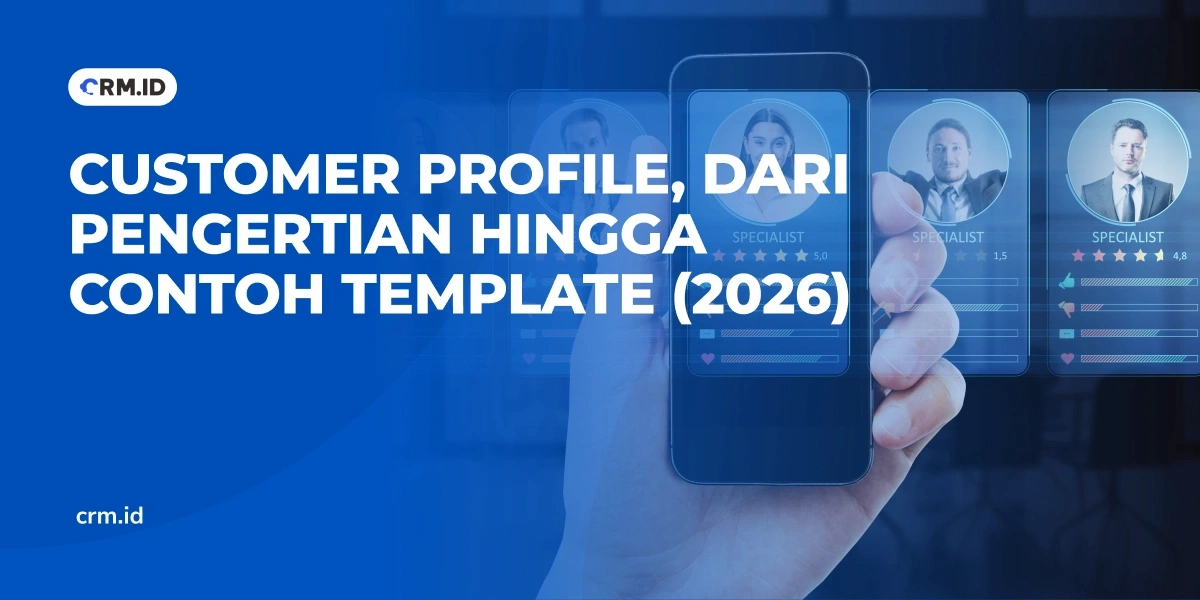 Customer Profile, dari Pengertian hingga Contoh Template (2026)