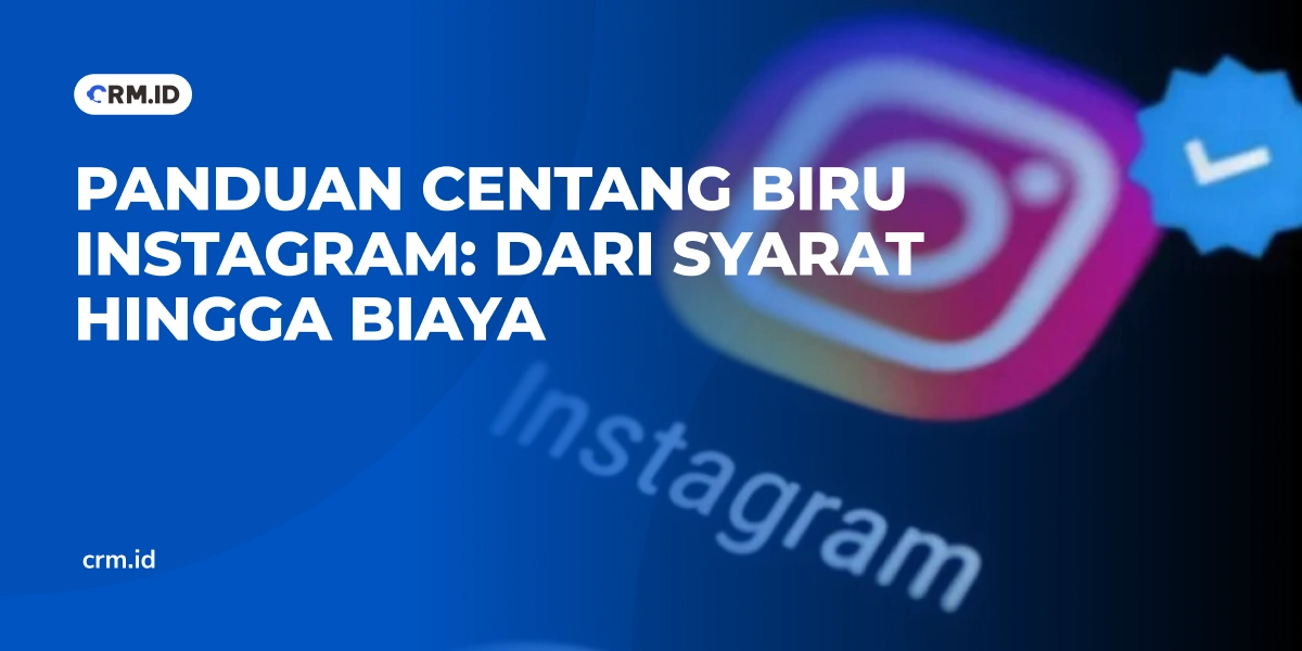 Panduan Centang Biru Instagram - Dari Syarat hingga Biaya