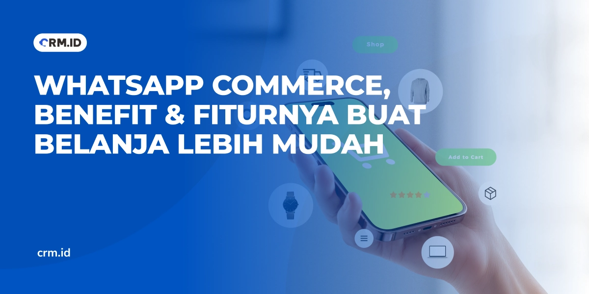 Whatsapp Commerce, Benefit & Fiturnya Buat Belanja Lebih Mudah