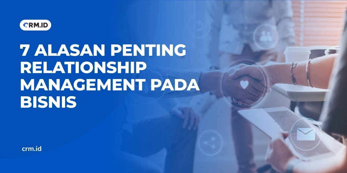 7 Alasan Penting Relationship Management pada Bisnis