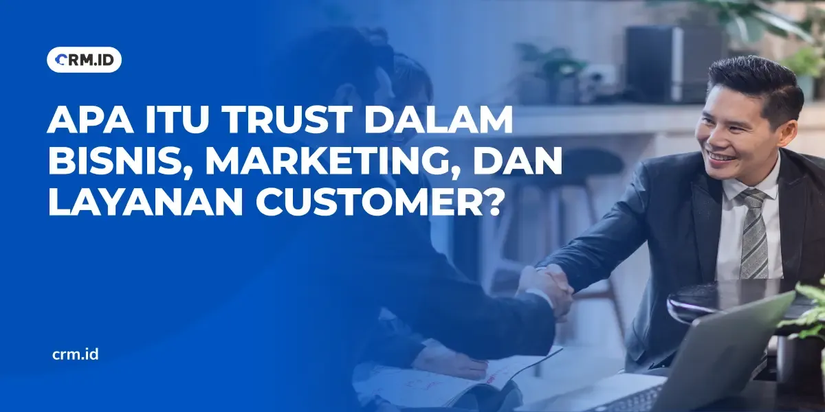 Apa Itu Trust dalam Bisnis, Marketing, dan Layanan Customer