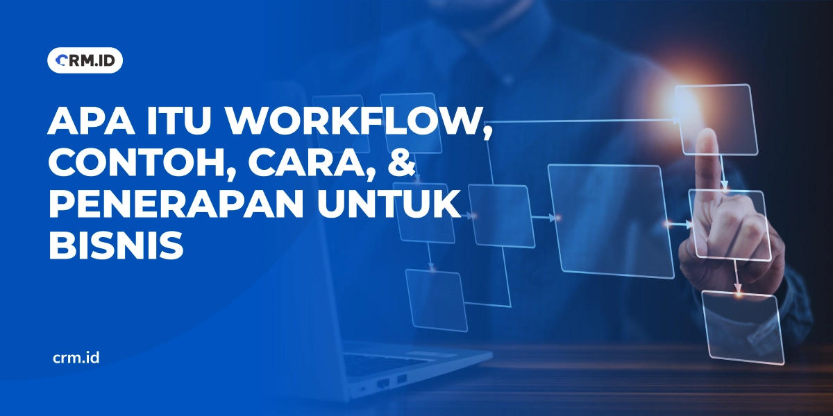 Apa Itu Workflow, Contoh, Cara, dan Penerapan untuk Bisnis