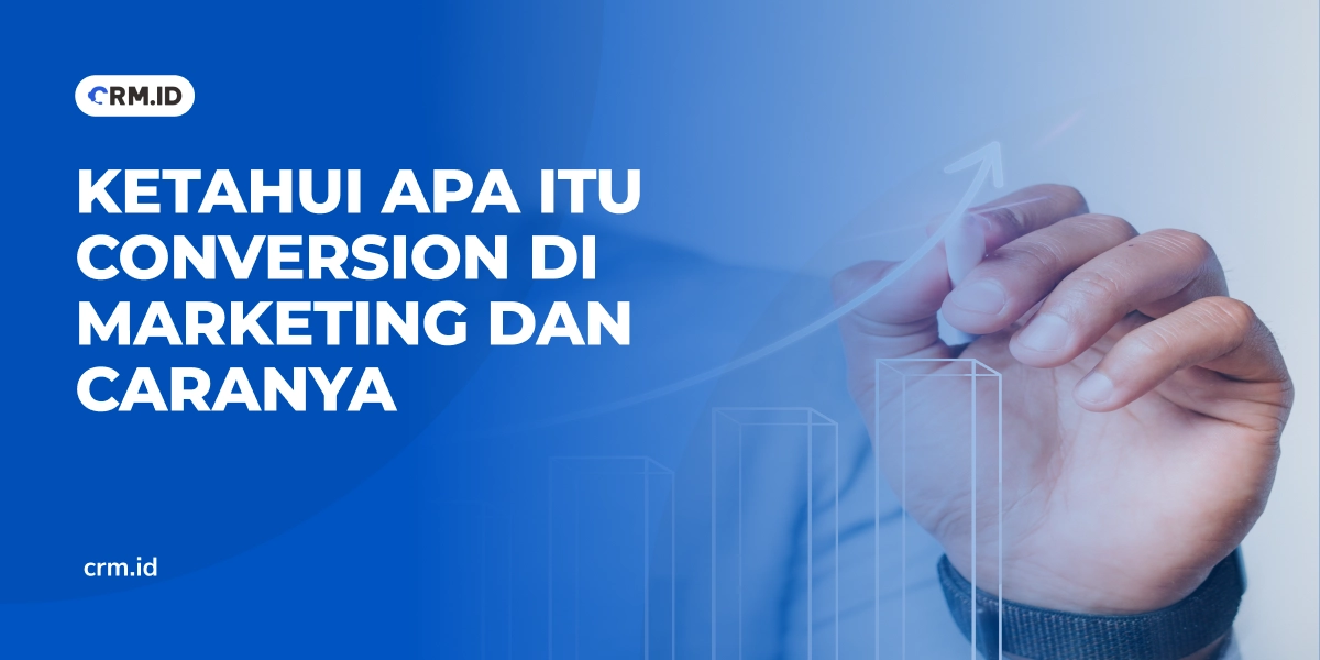 Ketahui Apa Itu Conversion di Marketing dan Caranya