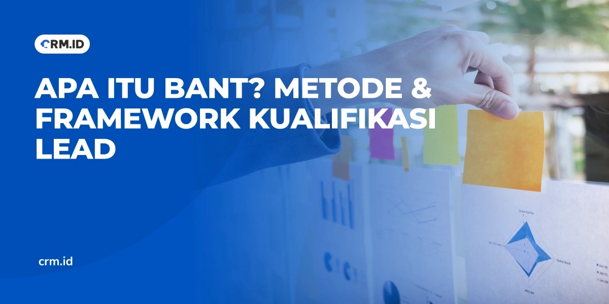 Apa Itu BANT, Metode dan Framework Kualifikasi Lead