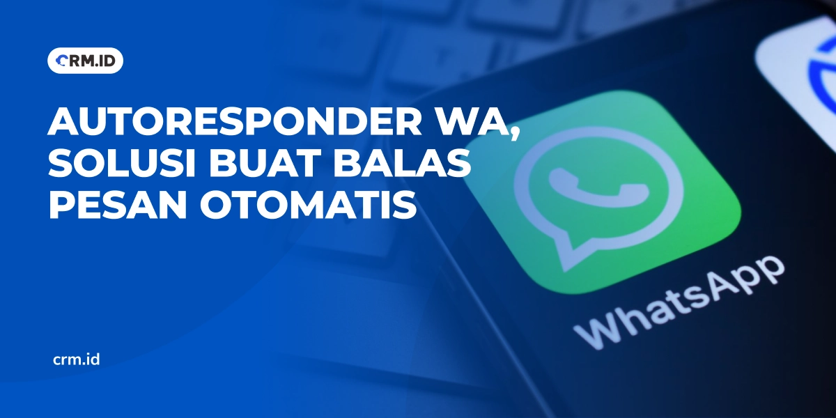 Autoresponder WA, Solusi Buat Balas Pesan Otomatis