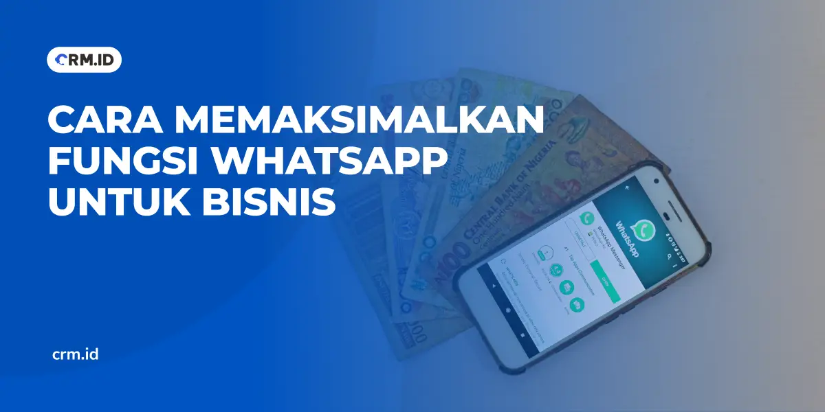 Cara Memaksimalkan Fungsi WhatsApp untuk Bisnis