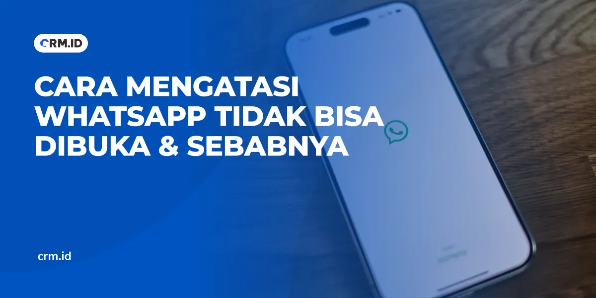 Cara Mengatasi WhatsApp Tidak Bisa Dibuka & Sebabnya
