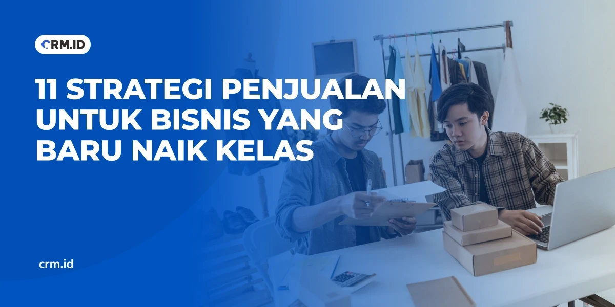 11 Strategi Penjualan untuk Bisnis yang Baru Naik Kelas