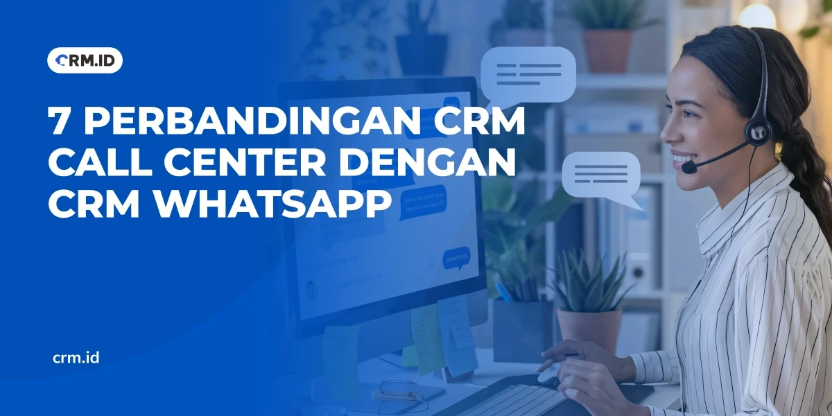 7 Perbandingan CRM Call Center dengan CRM WhatsApp