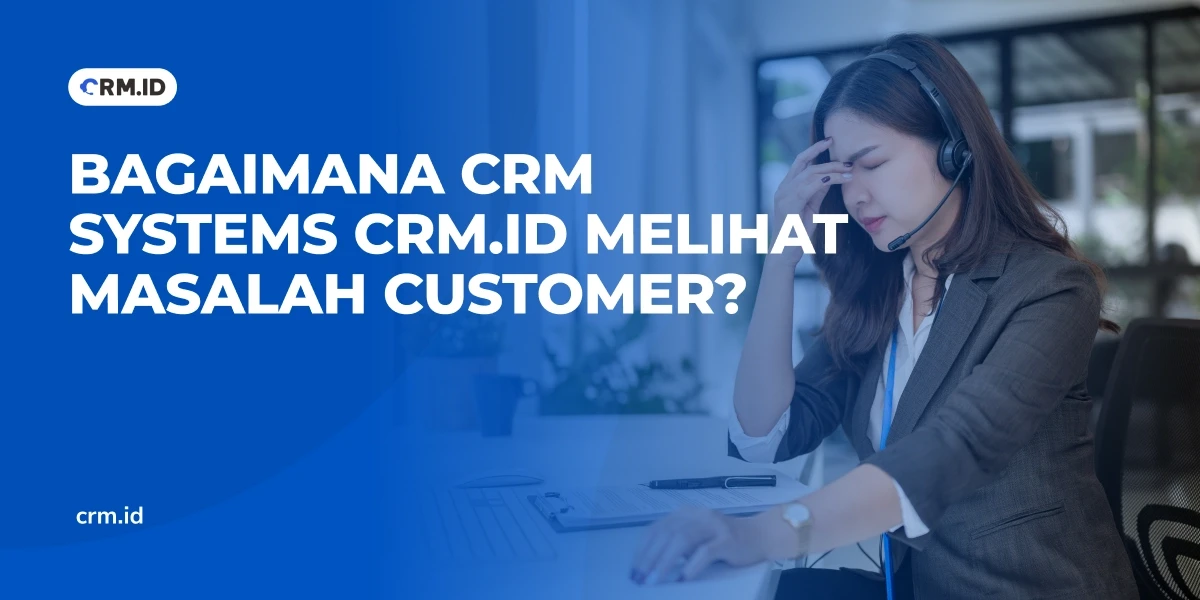 Bagaimana CRM Systems CRM.id Melihat Masalah Customer