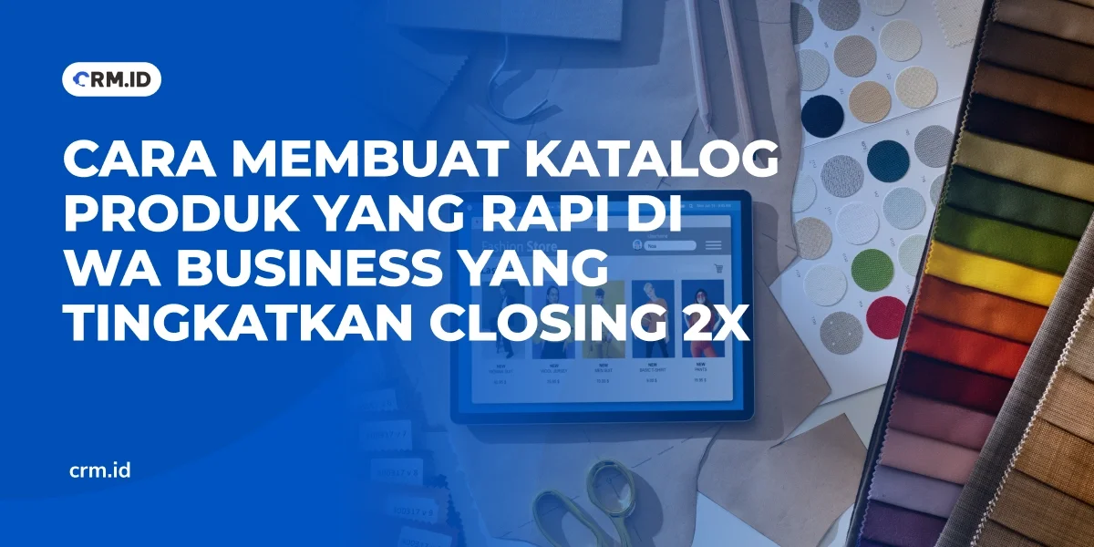 Cara Membuat Katalog Produk yang Rapi di WA Business yang Tingkatkan Closing 2x