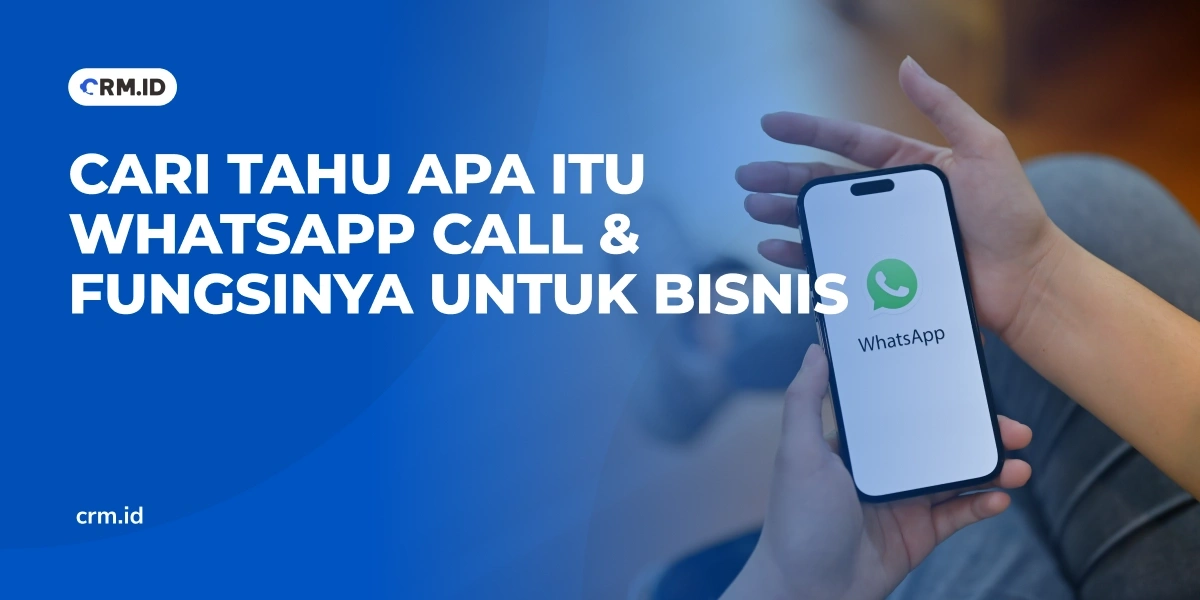 Cari Tahu Apa Itu WhatsApp Call & Fungsinya untuk Bisnis